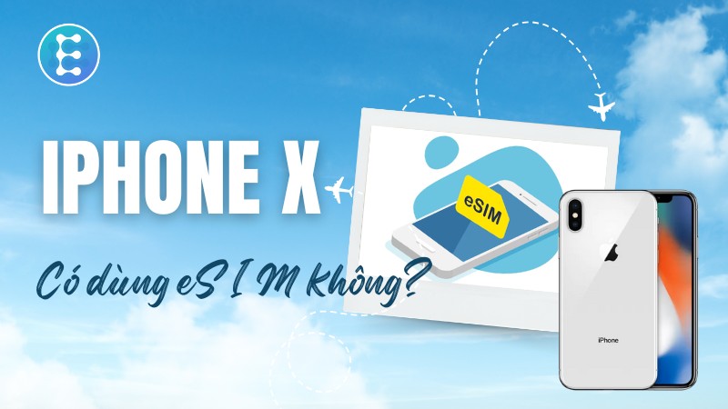 iPhone X có eSIM không? Click để xem đáp án