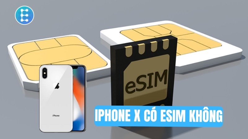 iPhone X có eSIM không? Click để xem đáp án